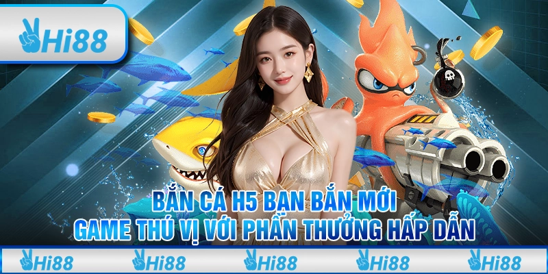 Bắn Cá H5 Bạn Bắn Mới: Khám Phá Đại Dương Sôi Động Chưa Từng Thấy image-1732703174007